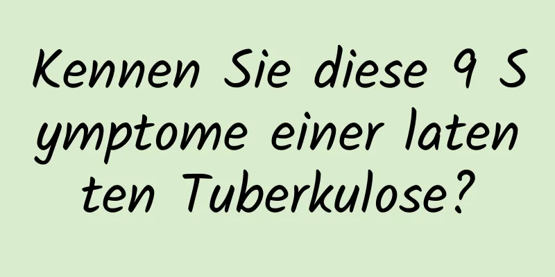 Kennen Sie diese 9 Symptome einer latenten Tuberkulose?