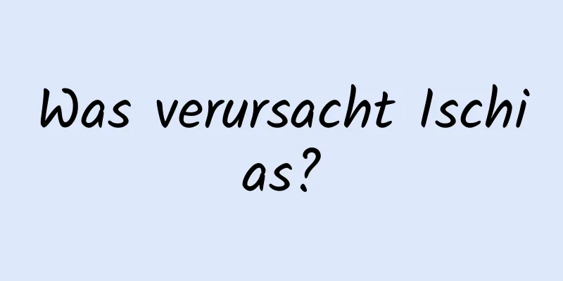 Was verursacht Ischias?