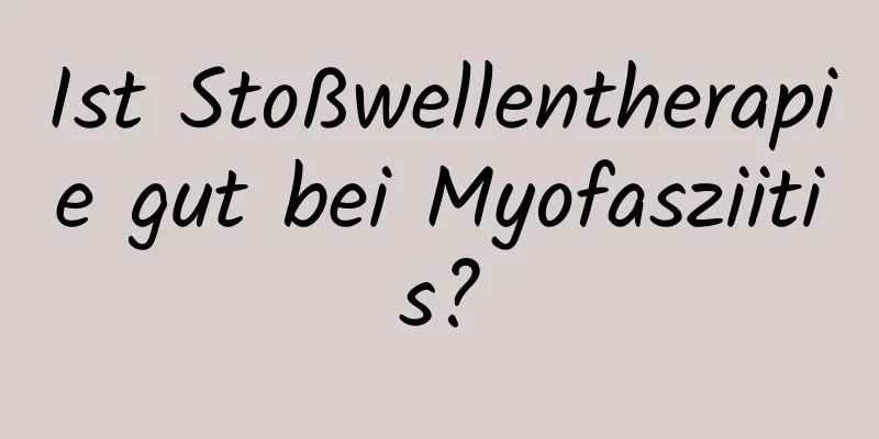 Ist Stoßwellentherapie gut bei Myofasziitis?