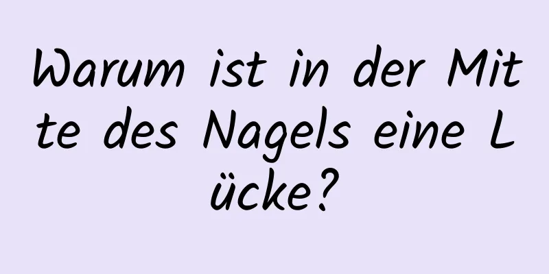 Warum ist in der Mitte des Nagels eine Lücke?