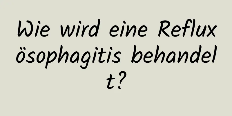 Wie wird eine Refluxösophagitis behandelt?