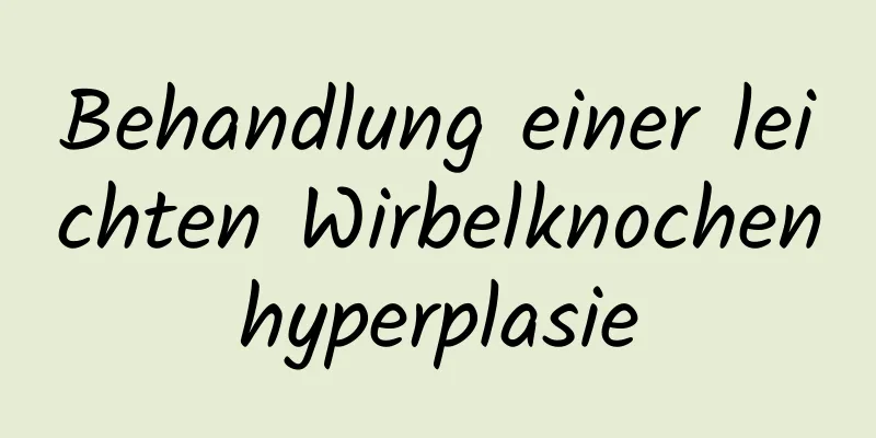 Behandlung einer leichten Wirbelknochenhyperplasie