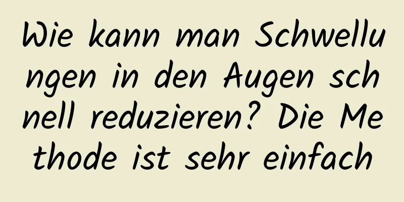 Wie kann man Schwellungen in den Augen schnell reduzieren? Die Methode ist sehr einfach