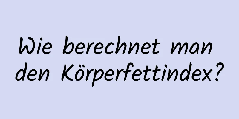 Wie berechnet man den Körperfettindex?
