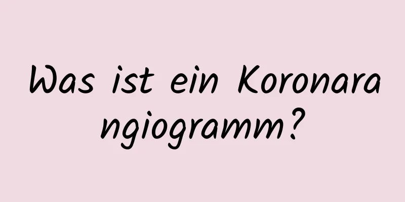 Was ist ein Koronarangiogramm?
