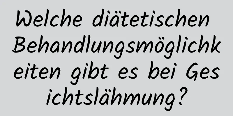 Welche diätetischen Behandlungsmöglichkeiten gibt es bei Gesichtslähmung?