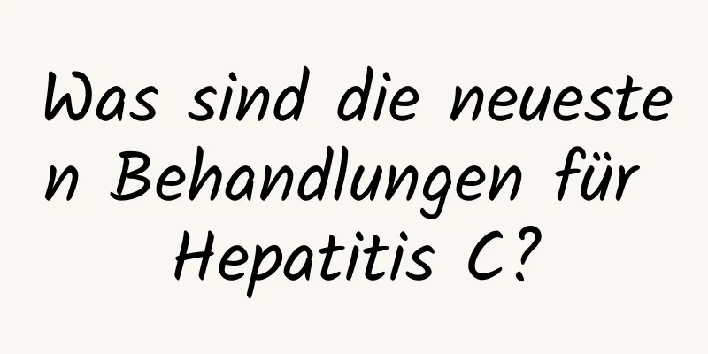 Was sind die neuesten Behandlungen für Hepatitis C?