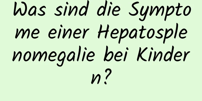 Was sind die Symptome einer Hepatosplenomegalie bei Kindern?