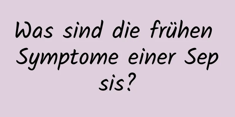 Was sind die frühen Symptome einer Sepsis?