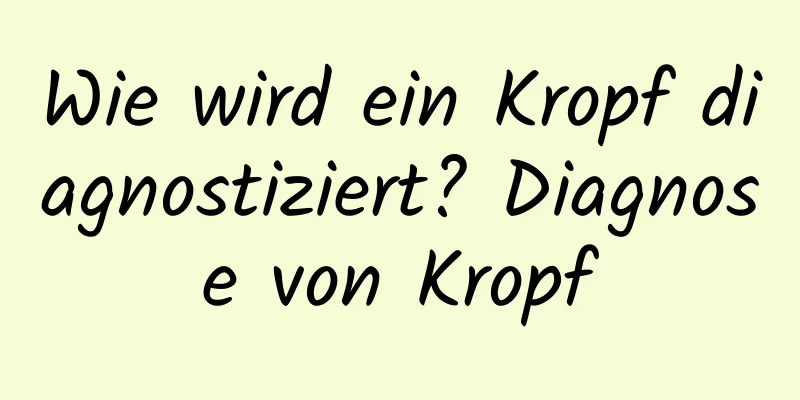 Wie wird ein Kropf diagnostiziert? Diagnose von Kropf