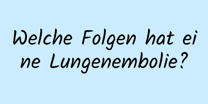 Welche Folgen hat eine Lungenembolie?