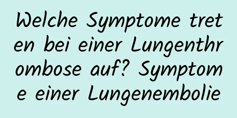 Welche Symptome treten bei einer Lungenthrombose auf? Symptome einer Lungenembolie