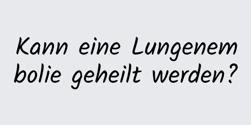 Kann eine Lungenembolie geheilt werden?