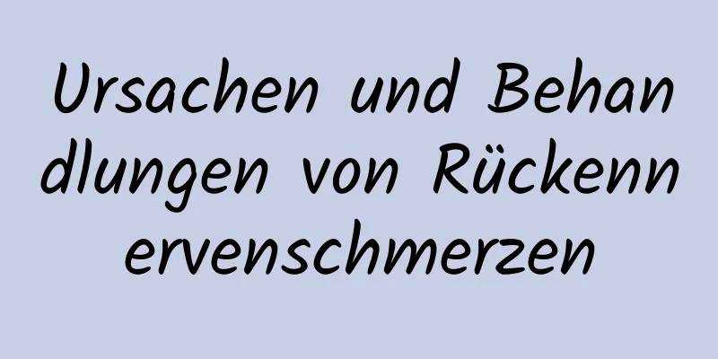 Ursachen und Behandlungen von Rückennervenschmerzen
