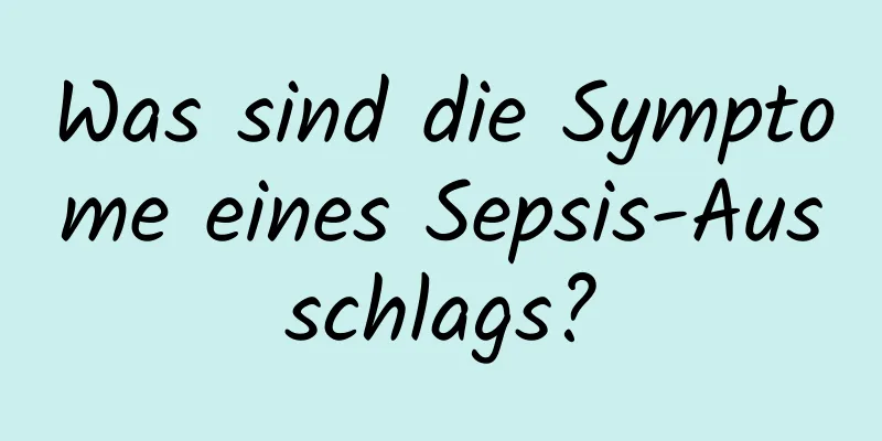 Was sind die Symptome eines Sepsis-Ausschlags?