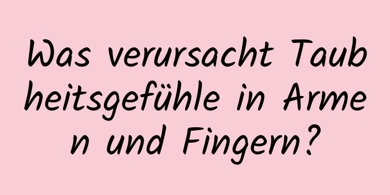 Was verursacht Taubheitsgefühle in Armen und Fingern?