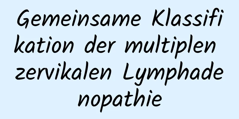 Gemeinsame Klassifikation der multiplen zervikalen Lymphadenopathie