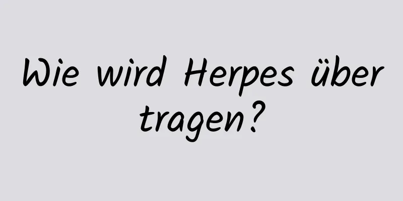 Wie wird Herpes übertragen?