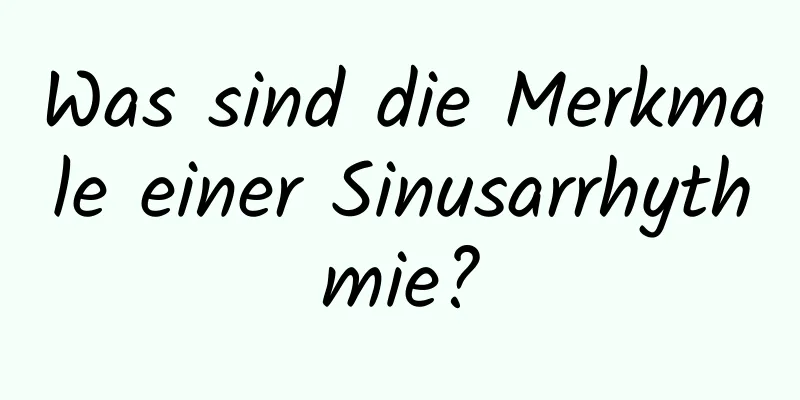 Was sind die Merkmale einer Sinusarrhythmie?