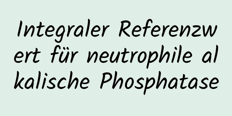 Integraler Referenzwert für neutrophile alkalische Phosphatase