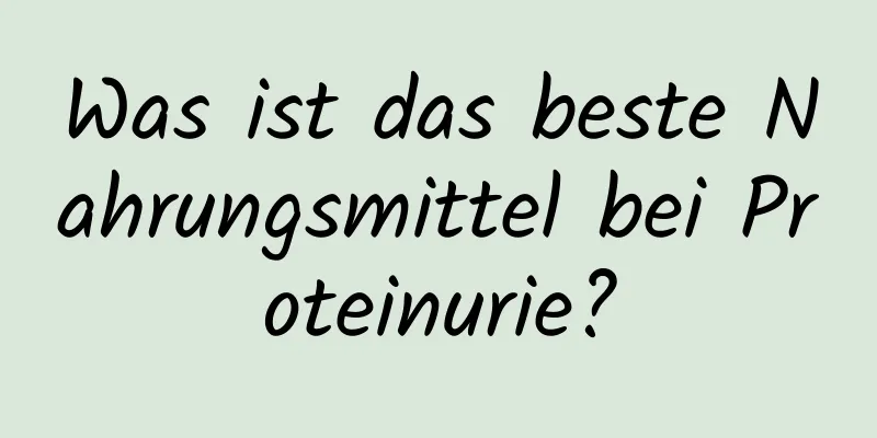 Was ist das beste Nahrungsmittel bei Proteinurie?