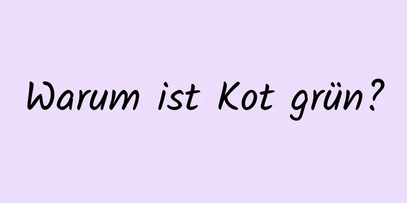 Warum ist Kot grün?