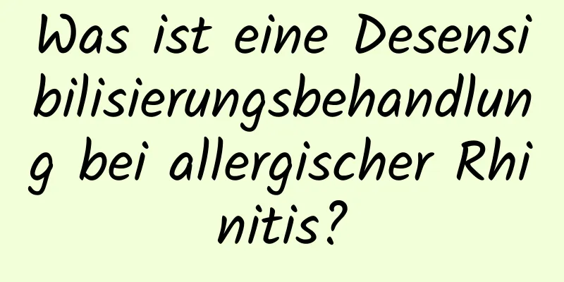 Was ist eine Desensibilisierungsbehandlung bei allergischer Rhinitis?