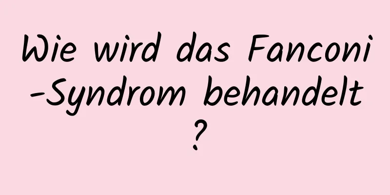 Wie wird das Fanconi-Syndrom behandelt?
