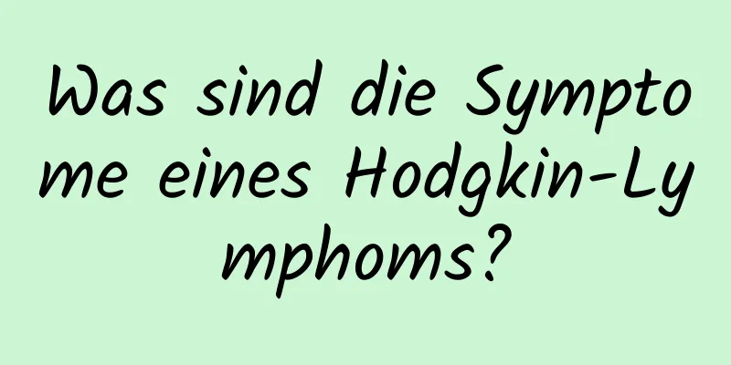 Was sind die Symptome eines Hodgkin-Lymphoms?