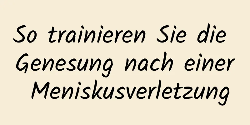 So trainieren Sie die Genesung nach einer Meniskusverletzung