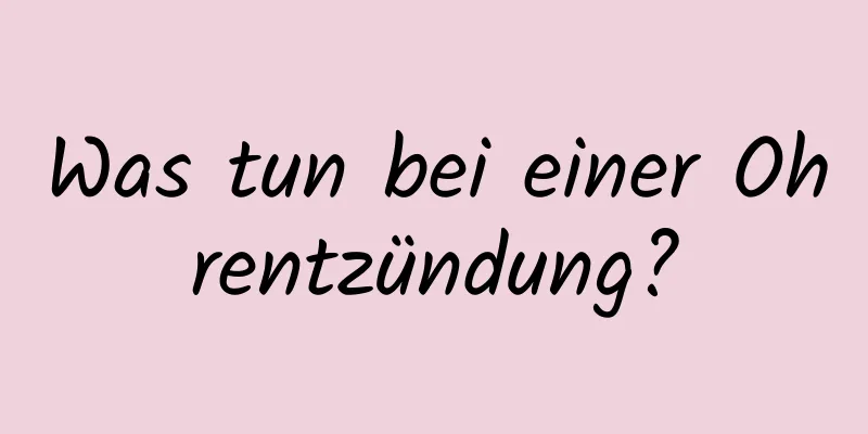 Was tun bei einer Ohrentzündung?