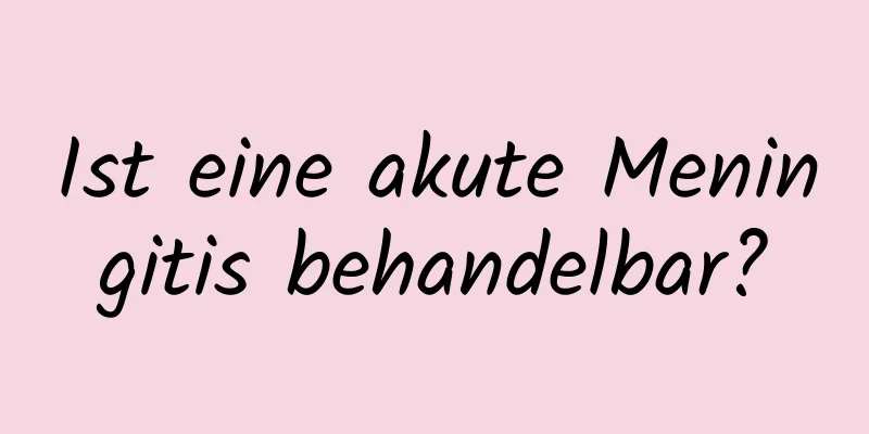 Ist eine akute Meningitis behandelbar?