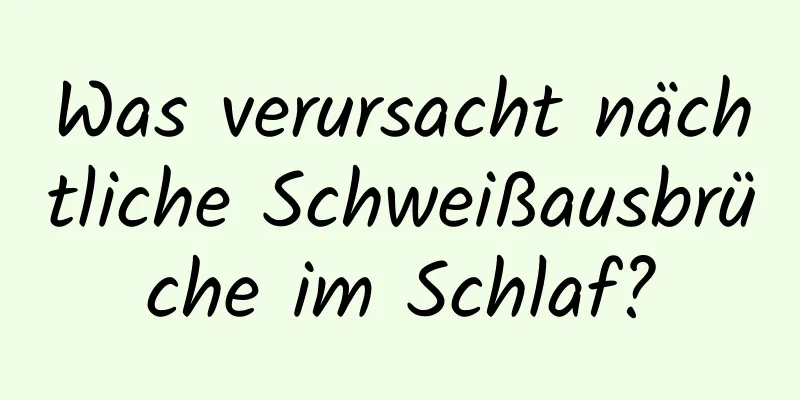Was verursacht nächtliche Schweißausbrüche im Schlaf?
