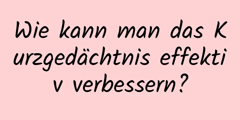 Wie kann man das Kurzgedächtnis effektiv verbessern?