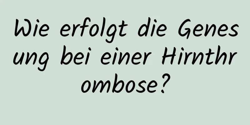 Wie erfolgt die Genesung bei einer Hirnthrombose?