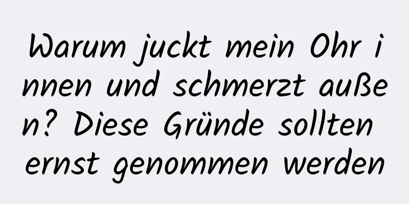 Warum juckt mein Ohr innen und schmerzt außen? Diese Gründe sollten ernst genommen werden
