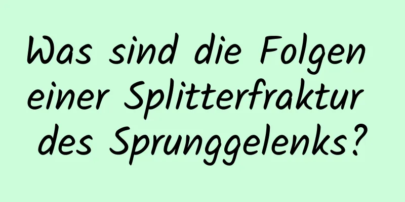 Was sind die Folgen einer Splitterfraktur des Sprunggelenks?