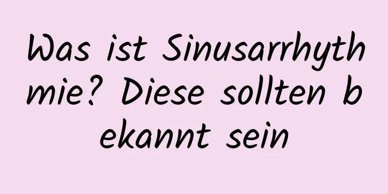 Was ist Sinusarrhythmie? Diese sollten bekannt sein