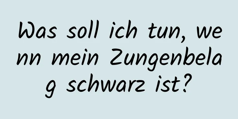 Was soll ich tun, wenn mein Zungenbelag schwarz ist?