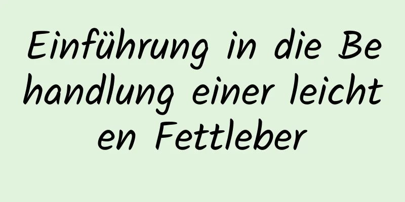Einführung in die Behandlung einer leichten Fettleber