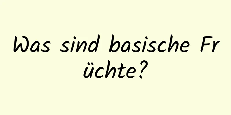 Was sind basische Früchte?