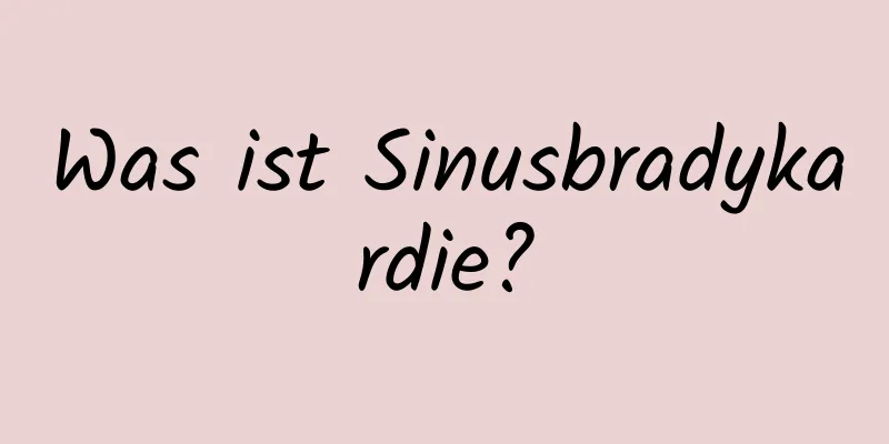 Was ist Sinusbradykardie?