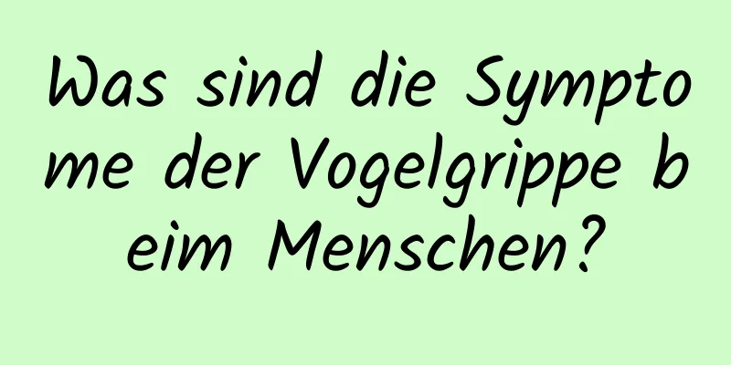 Was sind die Symptome der Vogelgrippe beim Menschen?