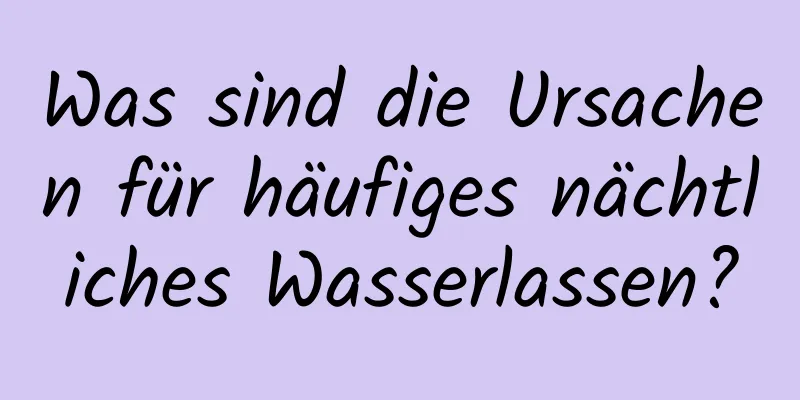 Was sind die Ursachen für häufiges nächtliches Wasserlassen?