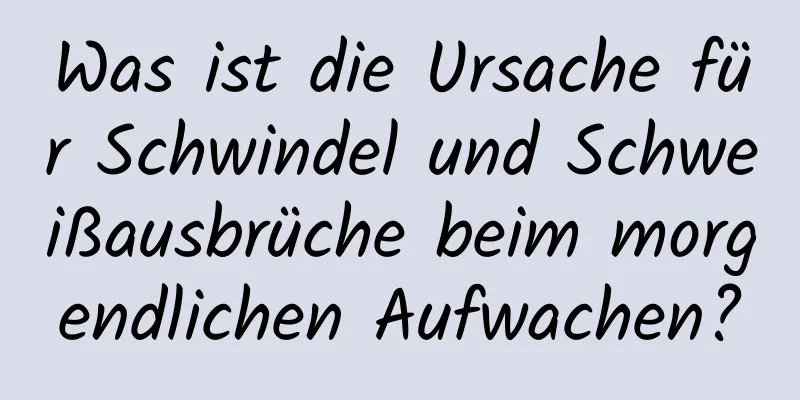 Was ist die Ursache für Schwindel und Schweißausbrüche beim morgendlichen Aufwachen?