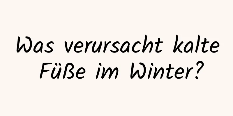 Was verursacht kalte Füße im Winter?