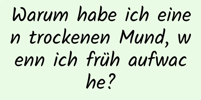 Warum habe ich einen trockenen Mund, wenn ich früh aufwache?
