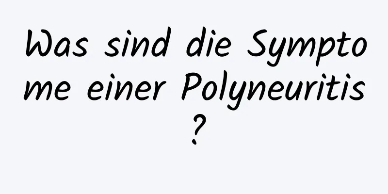 Was sind die Symptome einer Polyneuritis?