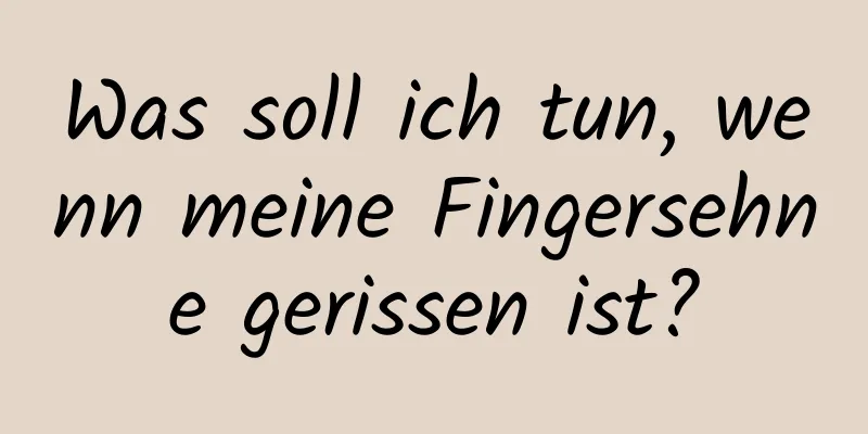 Was soll ich tun, wenn meine Fingersehne gerissen ist?