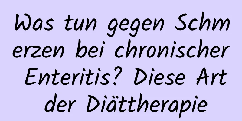 Was tun gegen Schmerzen bei chronischer Enteritis? Diese Art der Diättherapie